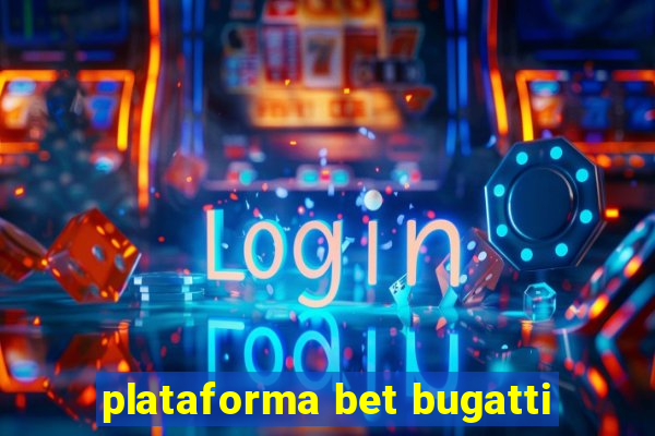 plataforma bet bugatti